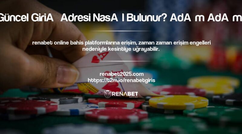 Renabet Güncel Giriş Adresi Nasıl Bulunur? Adım Adım Kılavuz